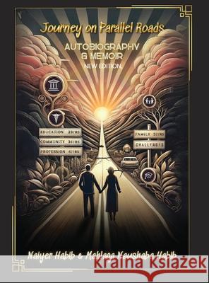Journey on Parallel Roads: Autobiography and Memoir New Edition Naiyer Habib Mahlaqa Naushaba Habib 9781964712895
