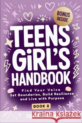 Teen Girl's Handbook - Book 2: Find Your Voice, Set Boundaries, Build Resilience, and Live with Purpose Teenskill Surge 9781964719443