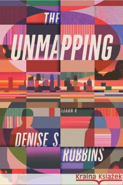 The Unmapping Denise S. Robbins 9781964721064