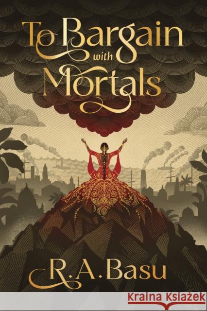 To Bargain with Mortals R. A. Basu 9781964721682 Bindery Books