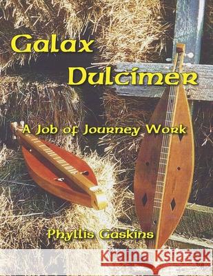 Galax Dulcimer: A Job Of Journey Work Phyllis Gaskins 9781964725567