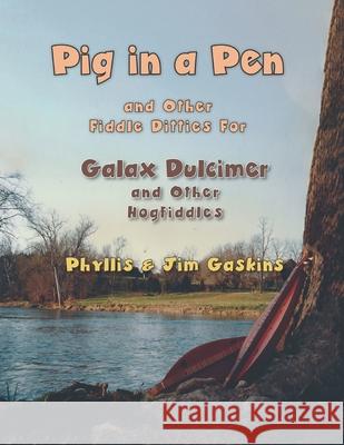 Pig In A Pen (And Other Fiddle Ditties For Galax Dulcimer) Phyllis Gaskins 9781964725574