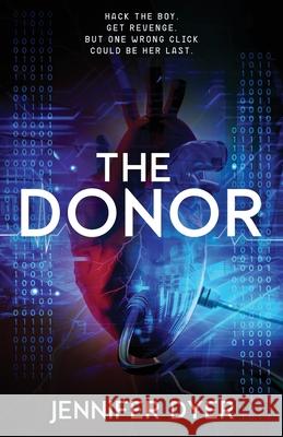 The Donor: A High-Stakes YA Hacker Thriller Jennifer Dyer 9781964726595 Quill & Flame Publishing House