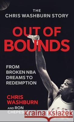 Out Of Bounds: From Broken NBA Dreams to Redemption Chris Washburn Ron Chepesiuk 9781964730462 Wildblue Press