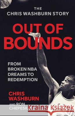 Out Of Bounds: From Broken NBA Dreams to Redemption Chris Washburn Ron Chepesiuk 9781964730479 Wildblue Press