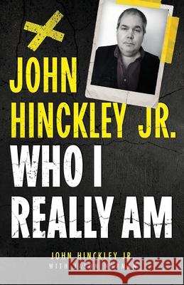 John Hinckley Jr.: Who I Really Am John Hinckley Jason Norman 9781964730974 Wildblue Press