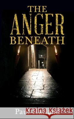 The Anger Beneath Paul Harland 9781964744124