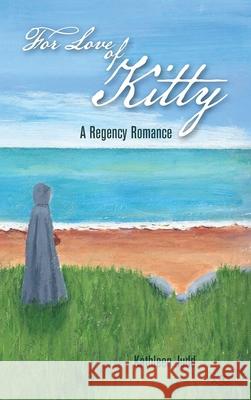 For Love of Kitty: A Regency Romance Kathleen Judd 9781964744469