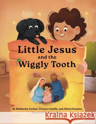 Little Jesus and the Wiggly Tooth: The Little Jesus Chronicles Kimberley Gordon Viviana Camille Olivia Francine 9781964755144 Fancy Pants Publishing, LLC