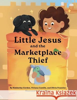 Little Jesus and the Marketplace Thief Kimberley Gordon Viviana Camille Olivia Francine 9781964755205 Fancy Pants Publishing, LLC