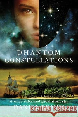 Phantom Constellations Daniel Braum 9781964780443 Cemetery Dance Publications