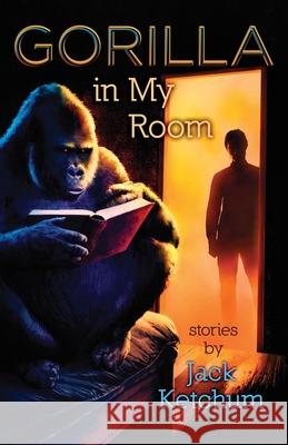 Gorilla In My Room Jack Ketchum 9781964780528