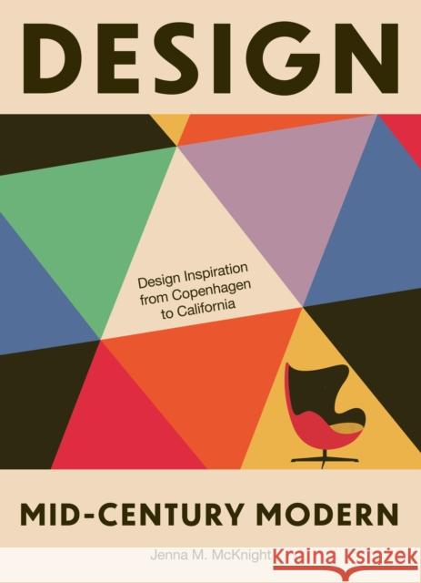 Design: Mid-Century Modern: Design Inspiration from Copenhagen to California Jenna M. McKnight 9781964786452 Hardie Grant Books