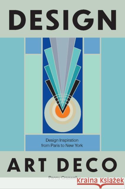 Design: Art Deco: Design Inspiration from Paris to New York Penny Craswell 9781964786469 Hardie Grant Books
