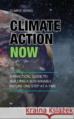 Climate Action Now: A Practical Guide to Building a Sustainable Future One Step at a Time Ash Pachauri Saroj Pachauri 9781964789088