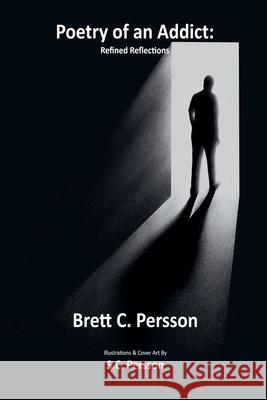 Poetry of an Addict: Refined Reflections Brett C. Persson 9781964793702 Nudous Publishing, LLC.