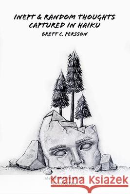 Inept & Random Thoughts Captured in Haiku Brett C. Persson 9781964793894 Nudous Publishing, LLC.