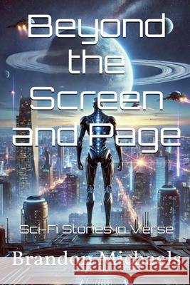 Beyond the Screen and Page: Sci-Fi Stories in Verse Brandon Michaels 9781964793900 Nudous Publishing, LLC.