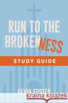 Run to the Brokenness Study Guide Kevin Foster 9781964794938 Avail