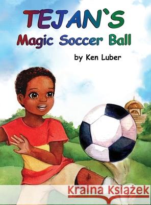 Tejan's Magic Soccer Ball Ken Luber Yosephine Djohan Anastasia Yatsunenko 9781964802046
