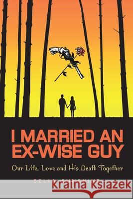 I Married an Ex-Wise Guy: Our Lives, Love and His Death Together Selia Sunshine 9781964804019