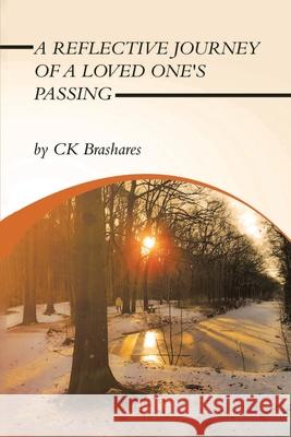 A Reflective Journey of a Loved One's Passing Ck Brashares 9781964804736