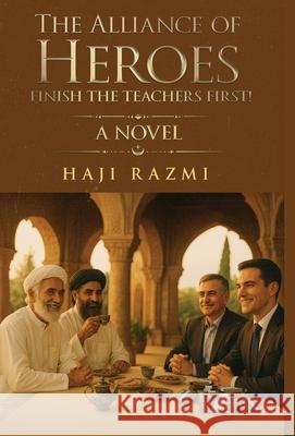 The Alliance of Heroes: Finish The Teachers First! Haji Razmi 9781964804927
