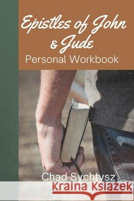 The Epistles of John and Jude: Personal Workbook Chad Sychtysz 9781964805450