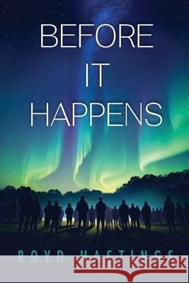 Before It Happens Boyd Hastings 9781964805542 Spiritbuilding.com