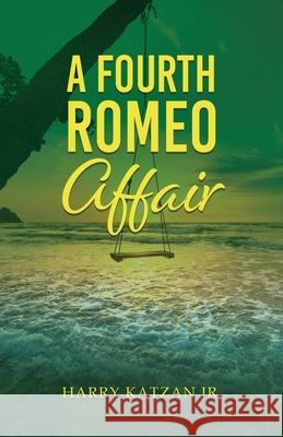 The Fourth Romeo Affair Harry, Jr. Katzan 9781964810171 Authors' Tranquility Press