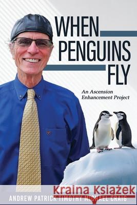 When Penguins Fly: An Ascension Enhancement Project Andrew Patrick Craig 9781964810416