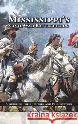 Mississippi's Civil War Battlefields: A Guide to Their History and Preservation Randy Bishop 9781964810522 Authors' Tranquility Press