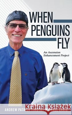 When Penguins Fly: An Ascension Enhancement Project Andrew Patrick Craig 9781964810591