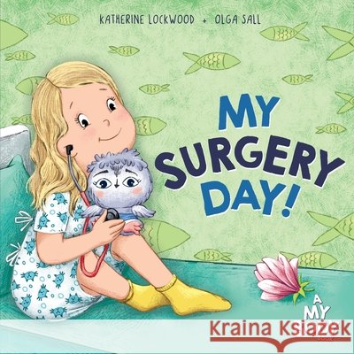My Surgery Day! Katherine Lockwood 9781964836317 Acorn Cottage Press