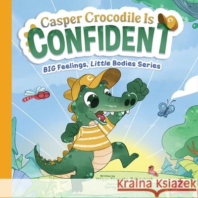 Casper Crocodile is Confident Asridale                                 Megan Camacho-Balkenbush 9781964842141 Little Readers, LLC