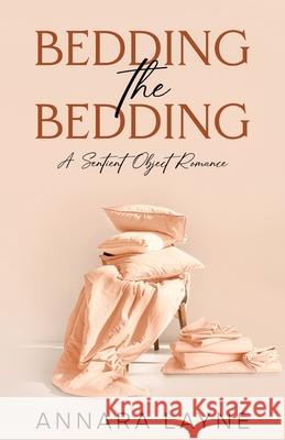 Bedding the Bedding: A Sentient Object Romance Annara Layne 9781964846033