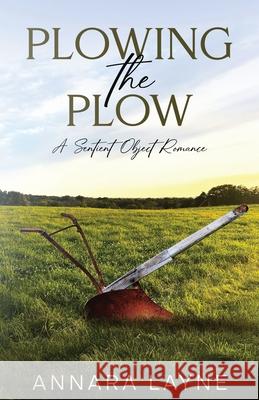 Plowing the Plow: A Sentient Object Romance Annara Layne 9781964846057
