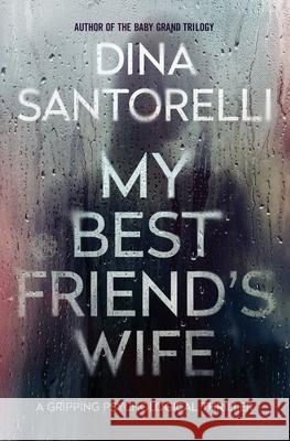 My Best Friend's Wife: A Gripping Psychological Thriller Dina Santorelli 9781964858999