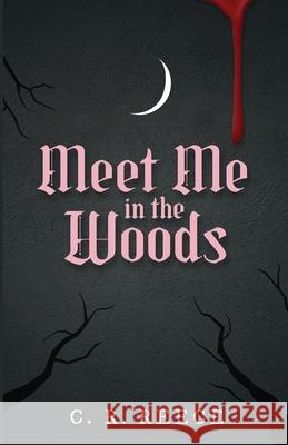 Meet Me in the Woods C. R. Reece 9781964885407 Wild Ink Publishing LLC