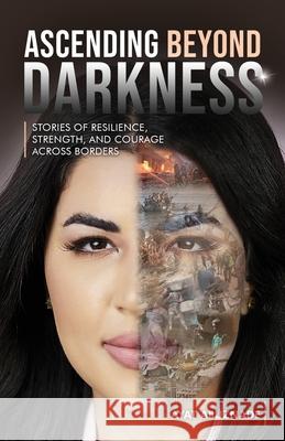 Ascending Beyond Darkness: Stories of Resilience, Strength, and Courage Across Borders Ayat Abuznade 9781964913315 AMZ Book Publishing Solutions