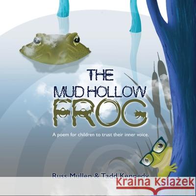 The Mud Hollow Frog Russ Mullen Tadd Robert Kennedy 9781964913551