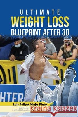 Ultimate Weight Loss Blue Print After 30 Luis Felipe Ninja Pinto 9781964913704