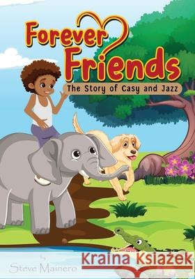 Forever Friends: The Story Of Casy and Jazz Steve Mainero 9781964913872 AMZ Book Publishing Solutions