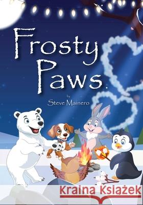 Frosty Paws: A Very Magical Place Steve Mainero 9781964913896 Book Publishing Pros