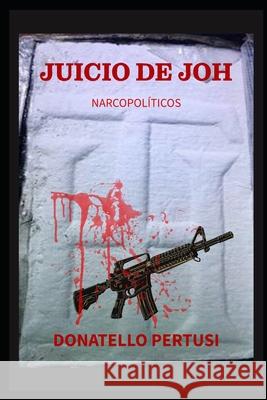 Juicio de Joh: Narcopol?ticos Donatello Pertusi 9781964917030 Epulibro.com Hollywood California Contacto@ep