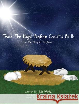 'Twas the Night Before Christ's Birth: The True Story of Christmas Julie Wentz Kennedy Carullo 9781964924007 Burning Soul Press