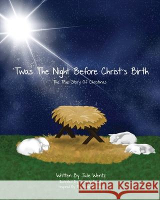 'Twas the Night Before Christ's Birth: The True Story of Christmas Julie Wentz Kennedy Carullo 9781964924908 Burning Soul Press