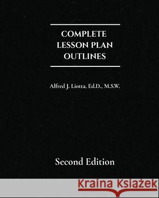 Complete Lesson Plan Outlines Alfred J. Liotta 9781964928739