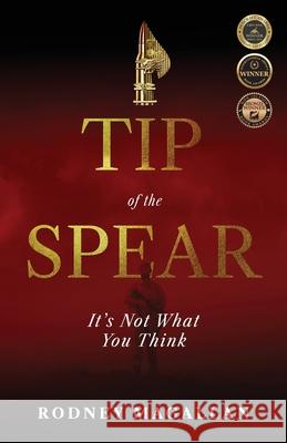 Tip of the Spear: It's Not What You Think Rodney Magallan 9781964934198 Ballast Books