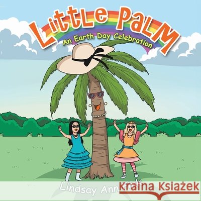 Little Palm: An Earth Day Celebration Lindsay Ann Fink 9781964934709 Blue Balloon Books